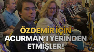 Özdemir için Acurman’ı yerinden etmişler!
